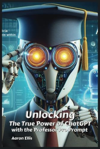 Unlocking The True Power of ChatGPT with the Professor Pro Prompt cover