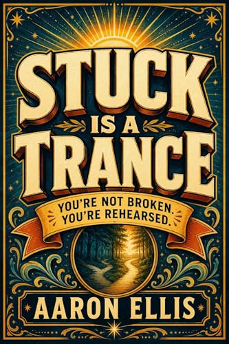 Stuck Is a Trance: You're Not Broken. You're Rehearsed. cover